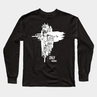 Jesus There Is A Kind Of Love That God Only Knows Long Sleeve T-Shirt